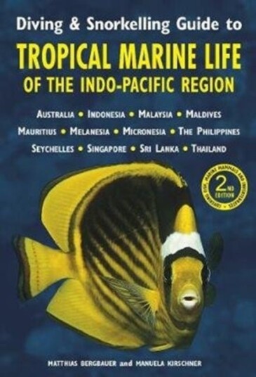 Diving & Snorkelling Guide to Tropical Marine Life of the Indo Pacific Region 3rd edition Diving & Snorkelling Guide to Tropical Marine Life of the Indo Pacific Region 3rd edition