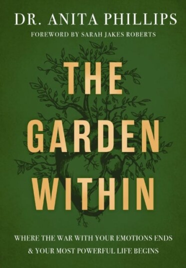 The Garden Within  Where the War with Your Emotions Ends and Your Most Powerful Life Begins