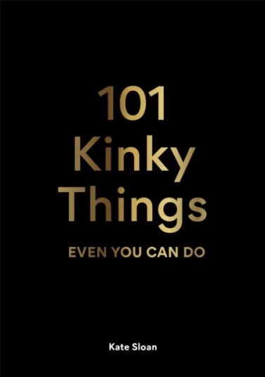101 Kinky Things Even You Can Do Av Kate Sloan 101 Kinky Things Even You Can Do Av Kate Sloan