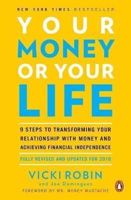 Your Money Or Your Life  9 Steps to Transforming Your Relationship with Money and Achieving Financial Independence: Revised and Updated for the 21st Century