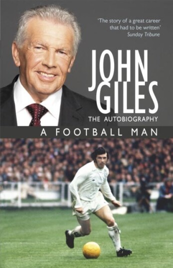 John Giles: A Football Man  My Autobiography  The heart of the game