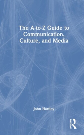 The A to Z Guide to Communication Culture and Media The A to Z Guide to Communication Culture and Media