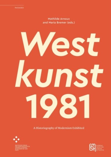 Westkunst 1981 A Historiography of Modernism Exhibited
