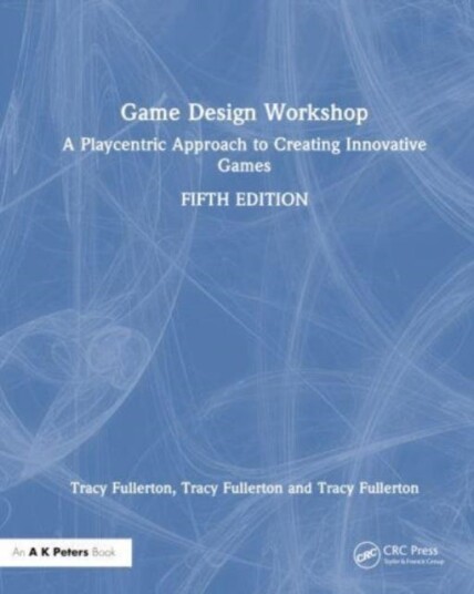 Game Design Workshop A Playcentric Approach to Creating Innovative Games