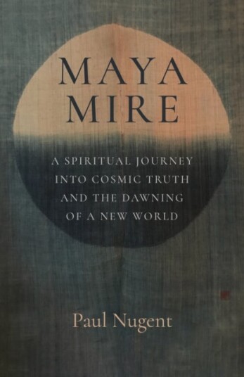 Maya Mire A Spiritual Journey into Cosmic Truth and the Dawning of a New World