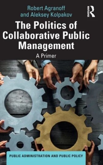 The Politics Of Collaborative Public Management Av Robert Agranoff, Aleksey (Florida Atlantic University Usa) Kolpakov