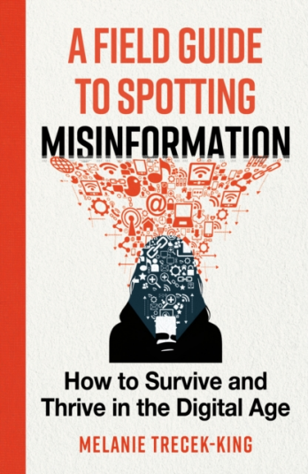 A Field Guide to Spotting Misinformation How to Survive and Thrive in the Digital Age