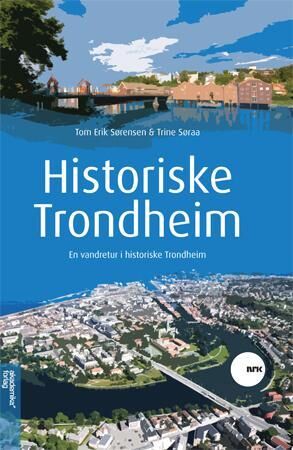 Historiske Trondheim Av Trine Søraa, Tom Erik Sørensen