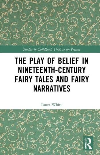 The Play of Belief in Nineteenth Century Fairy Tales and Fairy Narratives