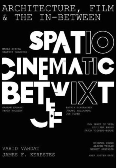 Architecture Film and the Inbetween SpatioCinematic Betwixt Architecture Film and the Inbetween SpatioCinematic Betwixt