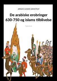 Grimstrup Jørgen De arabiske erobringer 630-750 og islams tilblivelse Grimstrup Jørgen De arabiske erobringer 630-750 og islams tilblivelse