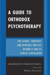 Chrysostomos Archbishop A Guide to Orthodox Psychotherapy