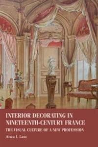 Interior Decorating In Nineteenth-Century France Av Anca I. (Assistant Professor) Lasc
