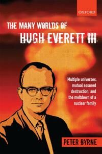 The Many Worlds Of Hugh Everett Iii Av Peter Byrne The Many Worlds Of Hugh Everett Iii Av Peter Byrne