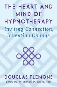 The Heart And Mind Of Hypnotherapy Av Douglas Flemons