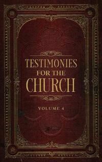 White, Ellen G Testimonies for the Church Volume 4