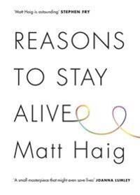 Reasons To Stay Alive Av Matt Haig Reasons To Stay Alive Av Matt Haig