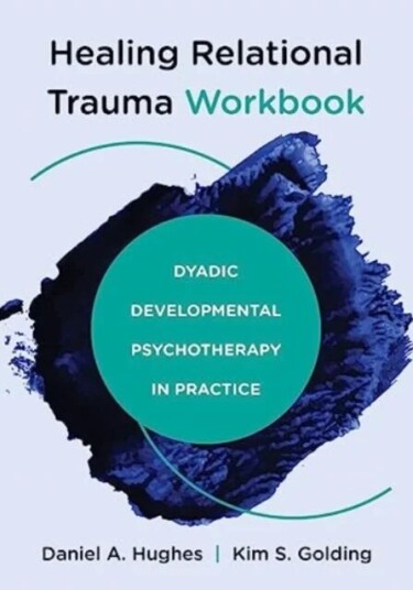Healing Relational Trauma Workbook Av Daniel A. (Dyadic Developmental Psychotherapy Institute) Hughes, Kim S. Golding
