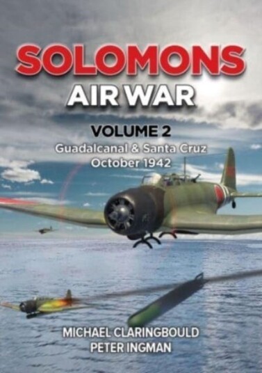 Solomons Air War Volume 2 Guadalcanal & Santa Cruz October 1942