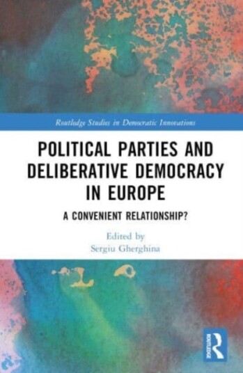 Political Parties and Deliberative Democracy in Europe  A Convenient Relationship?