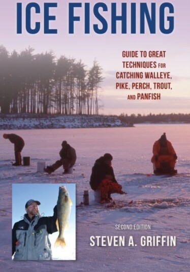 Ice Fishing  Guide to Great Techniques for Catching Walleye, Pike, Perch, Trout, and Panfish