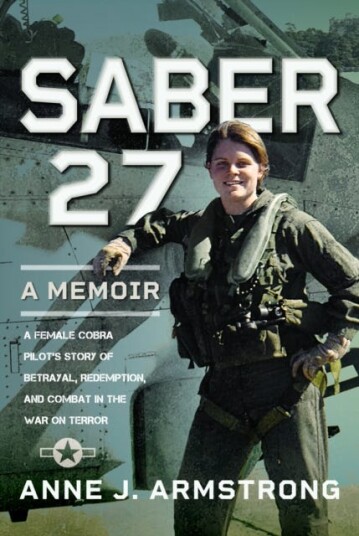 Saber 27: A Memoir A Female Cobra Pilot's Story of Betrayal, Redemption, and Combat in the War on Terror Saber 27: A Memoir A Female Cobra Pilot's Story of Betrayal, Redemption, and Combat in the War on Terror