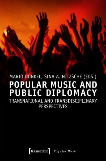 Popular Music and Public Diplomacy ¿ Transnational and Transdisciplinary Perspectives