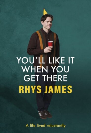 You'll Like It When You Get There: A Life Lived Reluctantly