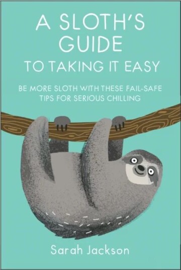 A Sloth'S Guide To Taking It Easy Av Sarah Jackson