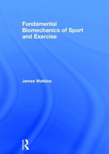 Fundamental Biomechanics Of Sport And Exercise Av James Watkins