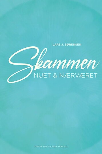 Skammen, Nuet & Nærværet Av Lars J. Sørensen Skammen, Nuet & Nærværet Av Lars J. Sørensen