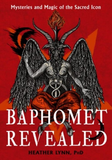 Baphomet Revealed Mysteries and Magic of the Sacred Icon