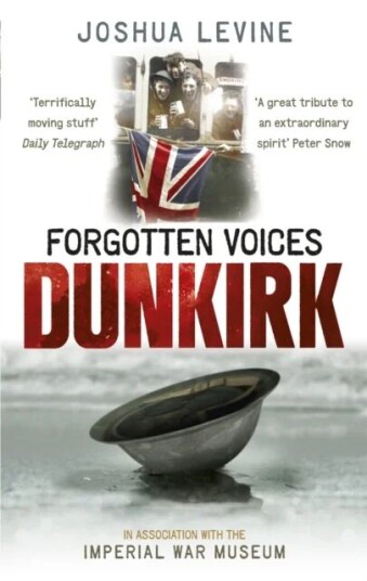 Forgotten Voices Of Dunkirk Av Joshua Levine Forgotten Voices Of Dunkirk Av Joshua Levine