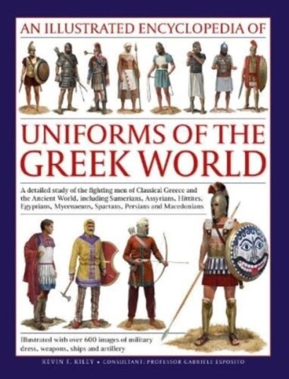 Uniforms of the Ancient Greek World An Illustrated Encyclopedia of