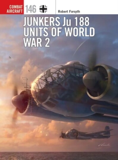 Junkers Ju 188 Units Of World War 2 Av Robert Forsyth