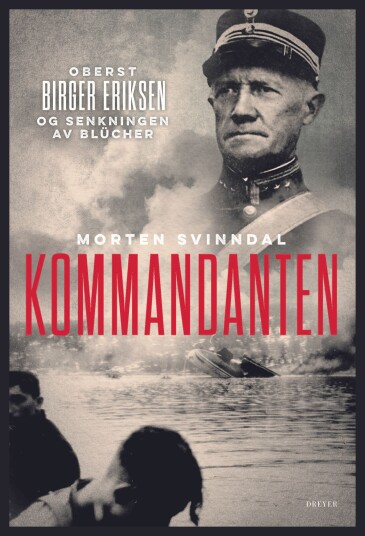 Kommandanten oberst Birger Eriksen og senkningen av Blücher Kommandanten oberst Birger Eriksen og senkningen av Blücher