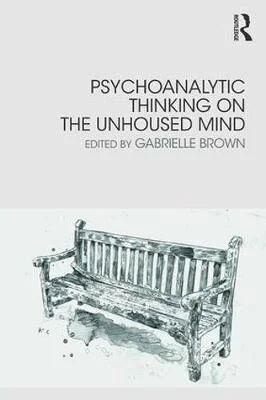 Psychoanalytic Thinking On The Unhoused Mind Av Gabrielle Brown