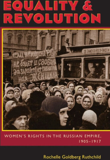 Equality and Revolution  Women's Rights in the Russian Empire, 1905–1917