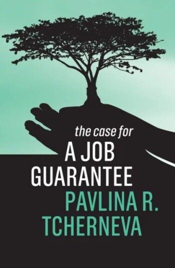 The Case For A Job Guarantee Av Pavlina R. (Bard College) Tcherneva