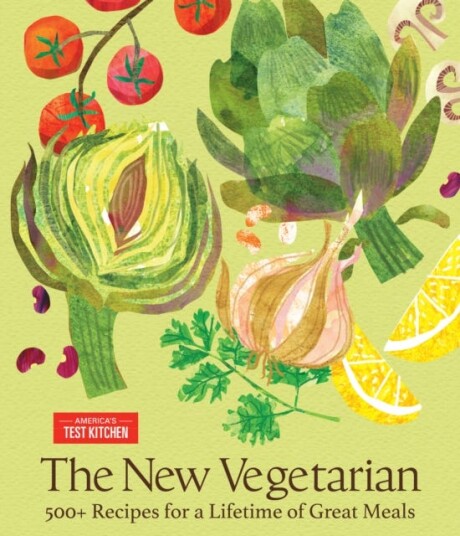 The New Vegetarian  500+ Recipes for a Lifetime of Great Meals