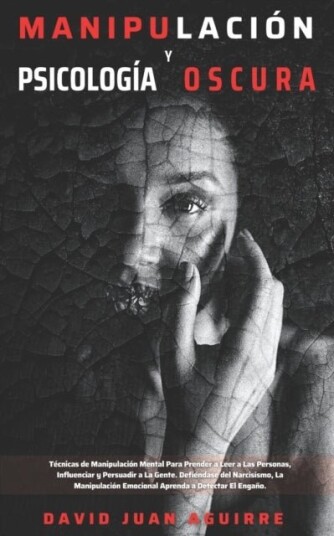 Tecnicas de Manipulacion y Psicologia Oscura