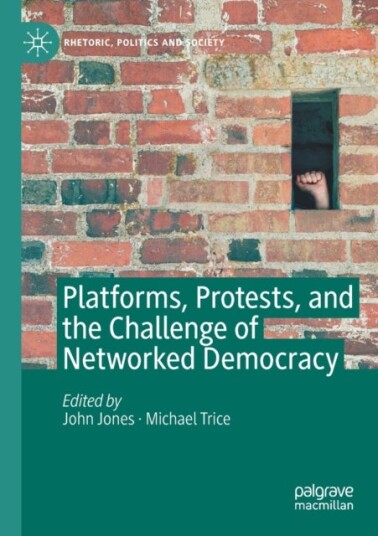 Platforms Protests and the Challenge of Networked Democracy Platforms Protests and the Challenge of Networked Democracy