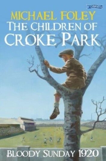 The Children of Croke Park Bloody Sunday 1920 The Children of Croke Park Bloody Sunday 1920