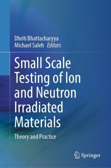 Small Scale Testing of Ion and Neutron Irradiated Materials