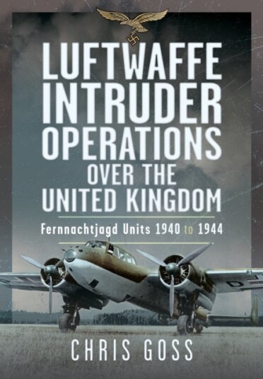 Luftwaffe Intruder Operations Over the United Kingdom Luftwaffe Intruder Operations Over the United Kingdom