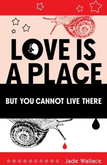Love Is A Place But You Cannot Live There Av Jade Wallace