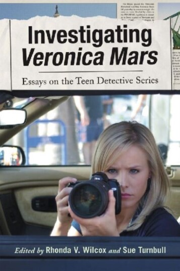 Investigating Veronica Mars  Essays on the Teen Detective Series