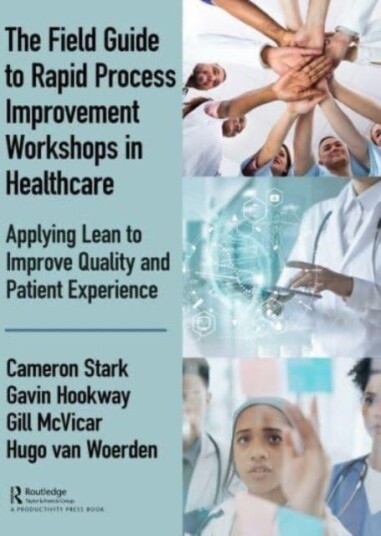 The Field Guide to Rapid Process Improvement Workshops in Healthcare