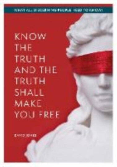 KNOW THE TRUTH AND THE TRUTH SHALL MAKE YOU FREE  What All Discerning People Need to Know