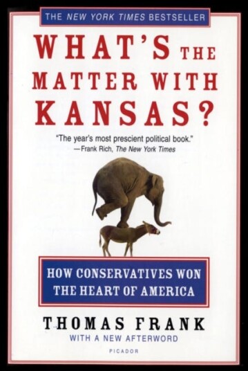 What's the Matter with Kansas?  How Conservatives Won the Heart of America